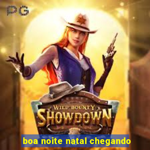 boa noite natal chegando